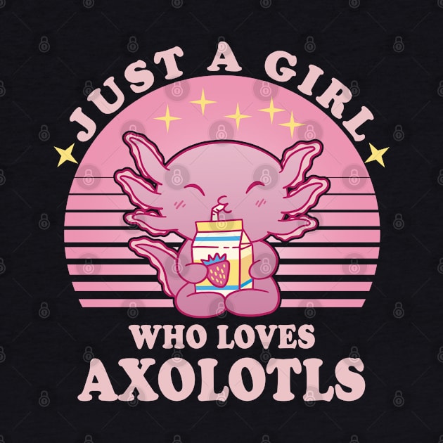 Just A Girl Who Loves Axolotls by Bullenbeisser.clothes